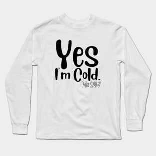 Yes I'm Cold Long Sleeve T-Shirt